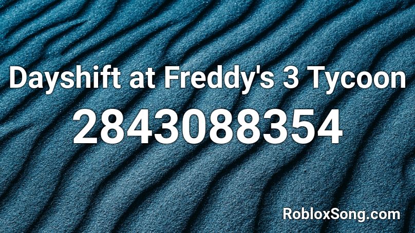 Dayshift at Freddy's 3 Tycoon Roblox ID