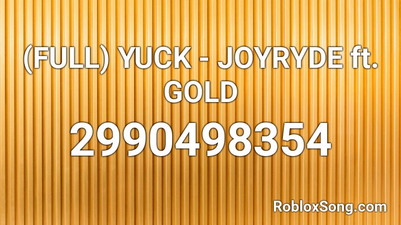 (FULL) YUCK - JOYRYDE ft. GOLD Roblox ID