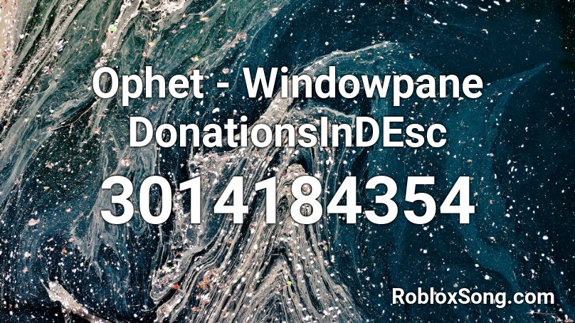 Ophet - Windowpane DonationsInDEsc Roblox ID