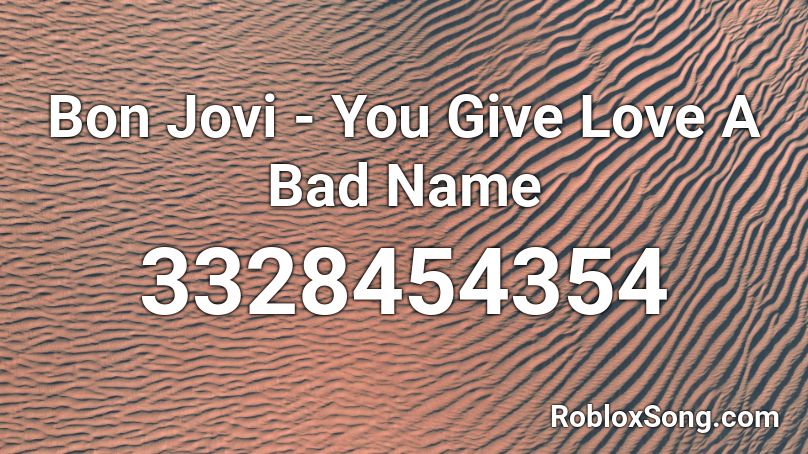 Bon Jovi - You Give Love A Bad Name Roblox ID