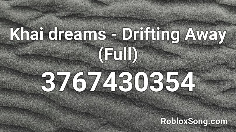 Khai dreams - Drifting Away (Full) Roblox ID