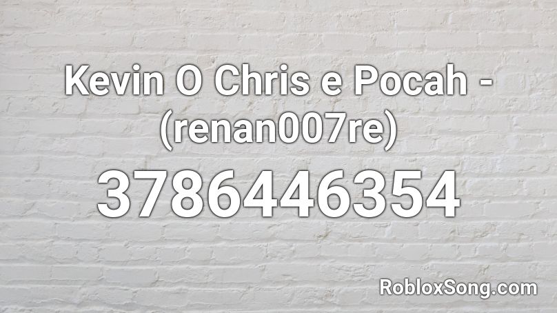 Kevin O Chris e Pocah - (renan007re) Roblox ID