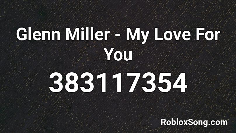 Glenn Miller - My Love For You Roblox ID