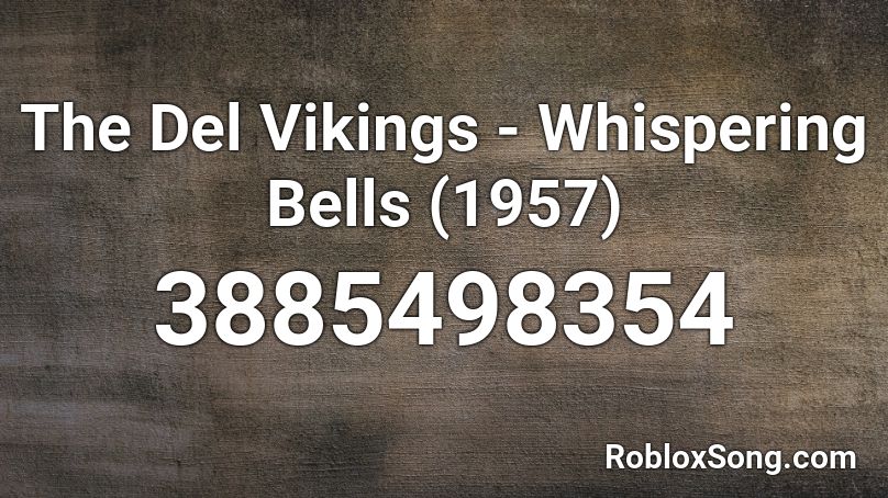 The Del Vikings - Whispering Bells (1957) Roblox ID