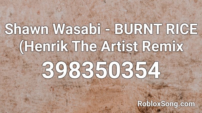 Shawn Wasabi - BURNT RICE (Henrik The Artist Remix Roblox ID