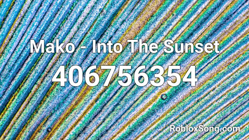 Mako - Into The Sunset Roblox ID
