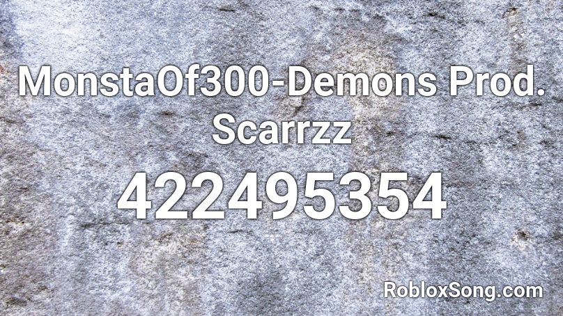 MonstaOf300-Demons Prod. Scarrzz Roblox ID