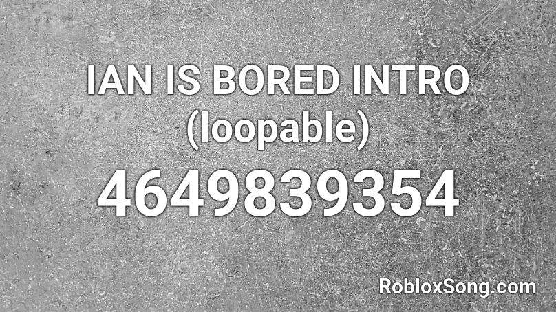 IAN IS BORED INTRO (loopable) Roblox ID