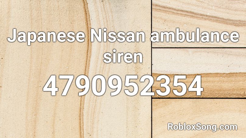 Japanese Nissan Ambulance Siren Roblox Id Roblox Music Codes - roblox ambulance siron with hord sound id