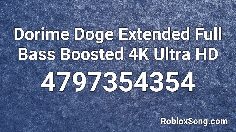 Dorime Doge Extended Full Bass Boosted 4k Ultra Hd Roblox Id Roblox Music Codes - doge id roblox