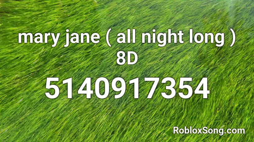 mary jane ( all night long ) 8D Roblox ID