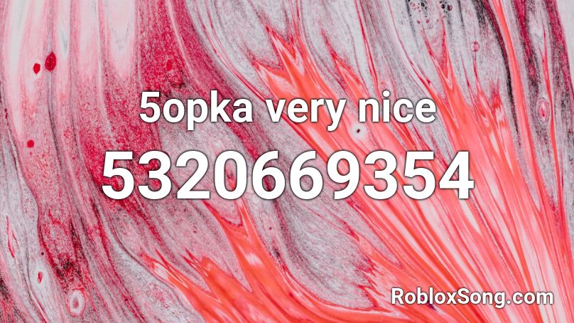 5opka very nice Roblox ID