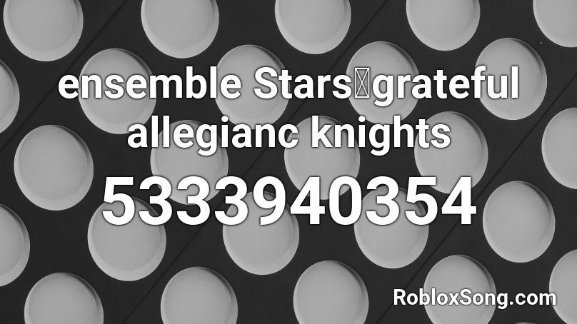 ensemble Stars🎀grateful allegianc knights Roblox ID