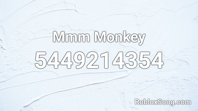 Mmm Monkey Roblox ID - Roblox music codes