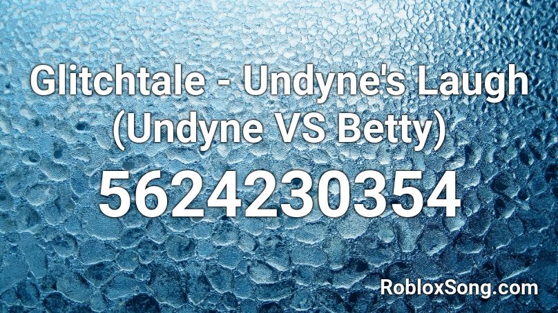Glitchtale - Undyne's Laugh (Undyne VS Betty) Roblox ID
