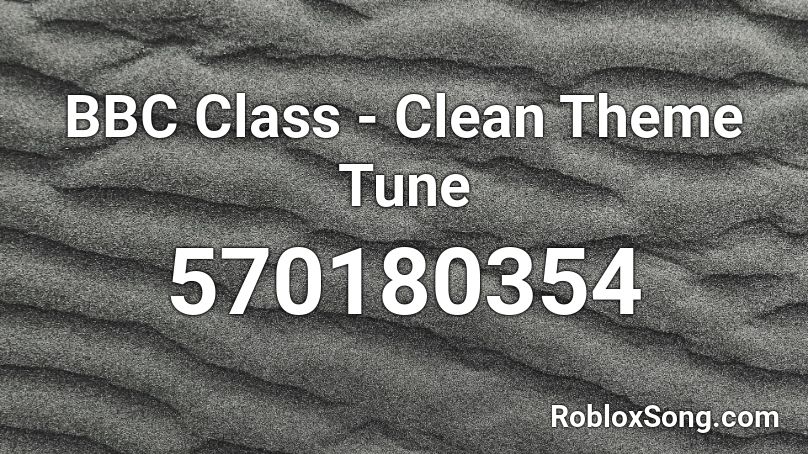 BBC Class - Clean Theme Tune Roblox ID