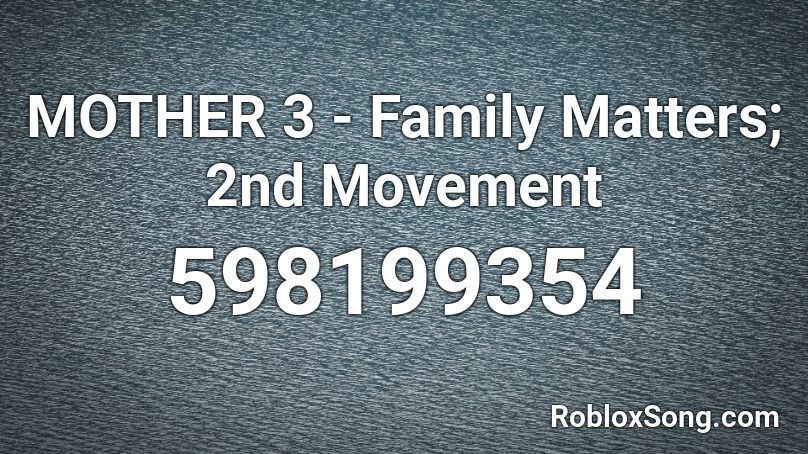 MOTHER 3 - Family Matters; 2nd Movement Roblox ID