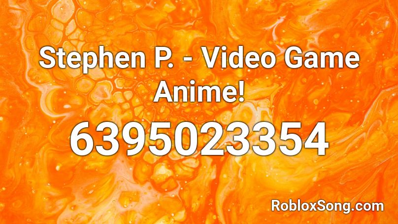 Stephen P. - Video Game Anime! Roblox ID
