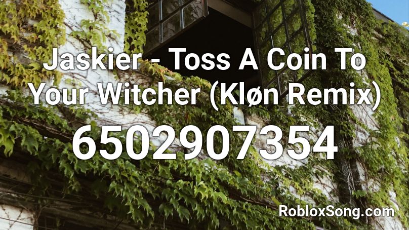 Jaskier - Toss A Coin To Your Witcher (Kløn Remix) Roblox ID