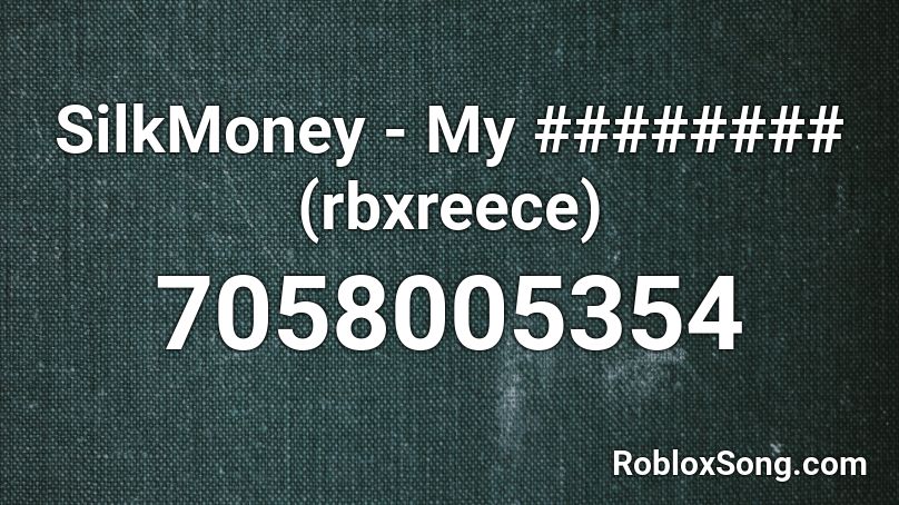 SilkMoney - My ######## (rbxreece) Roblox ID