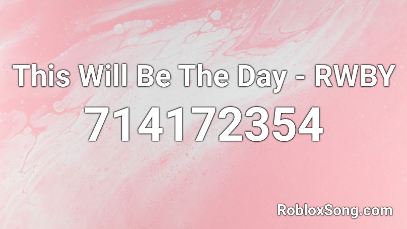 This Will Be The Day Rwby Roblox Id Roblox Music Codes