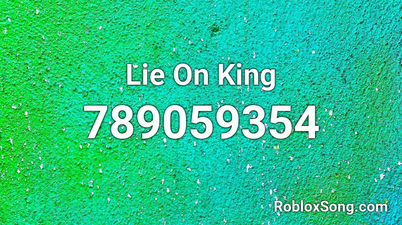 Lie On King Roblox ID