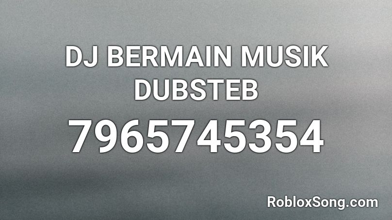 DJ BERMAIN MUSIK DUBSTEB Roblox ID