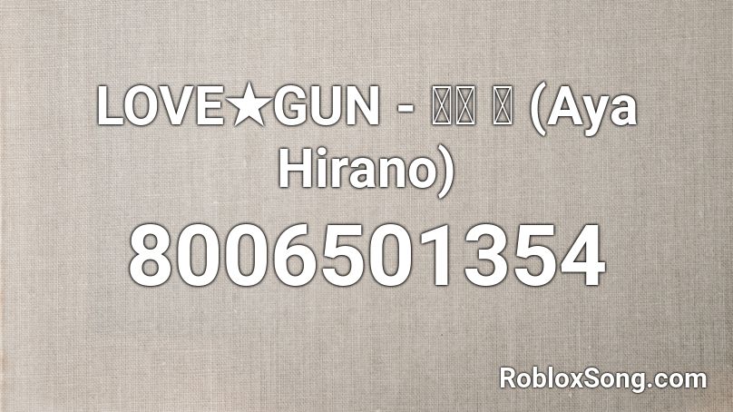 LOVE★GUN - 平野 綾 (Aya Hirano) Roblox ID