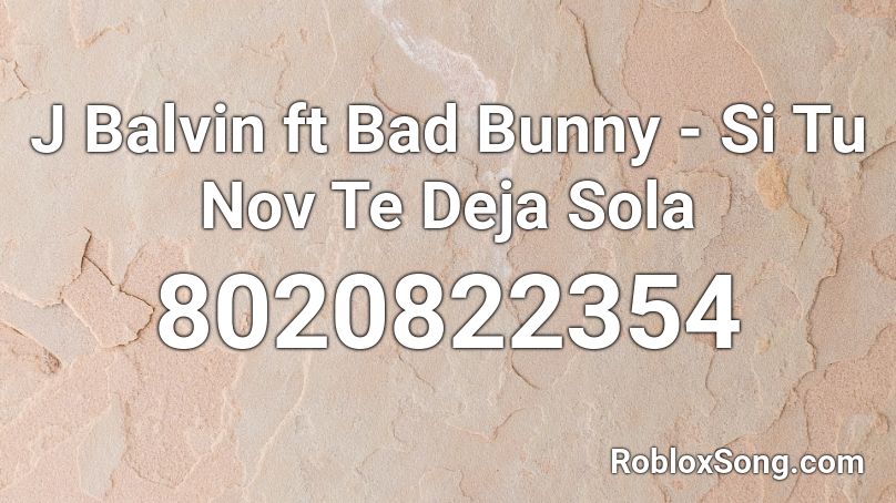 J Balvin ft Bad Bunny - Si Tu Nov Te Deja Sola Roblox ID