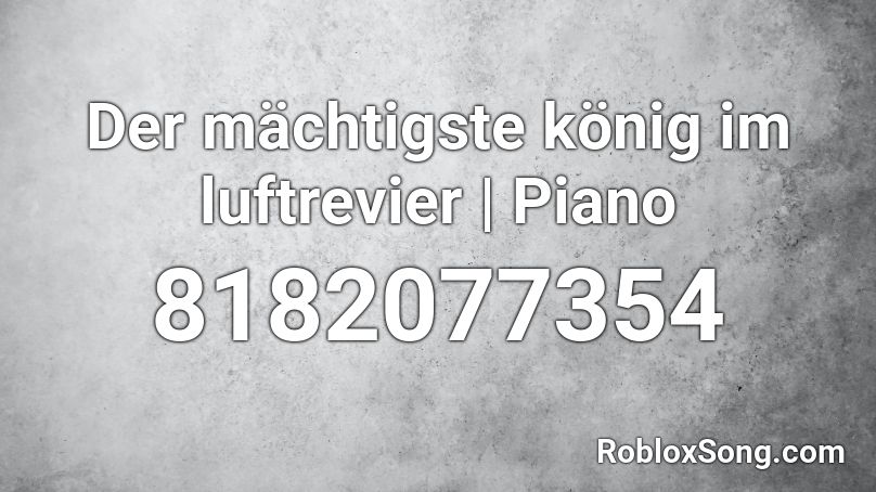  Der mächtigste könig im luftrevier | Piano Roblox ID