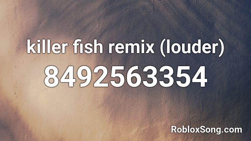 killer fish remix (louder) Roblox ID