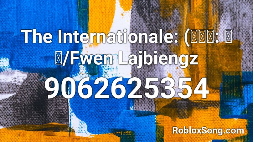 The Internationale: (歡丅伻: 話僮/Fwen Lajbiengz Roblox ID