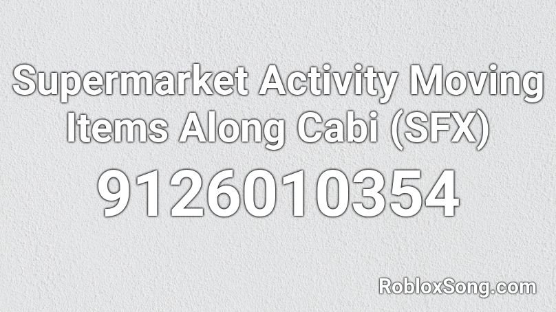 Supermarket Activity Moving Items Along Cabi (SFX) Roblox ID