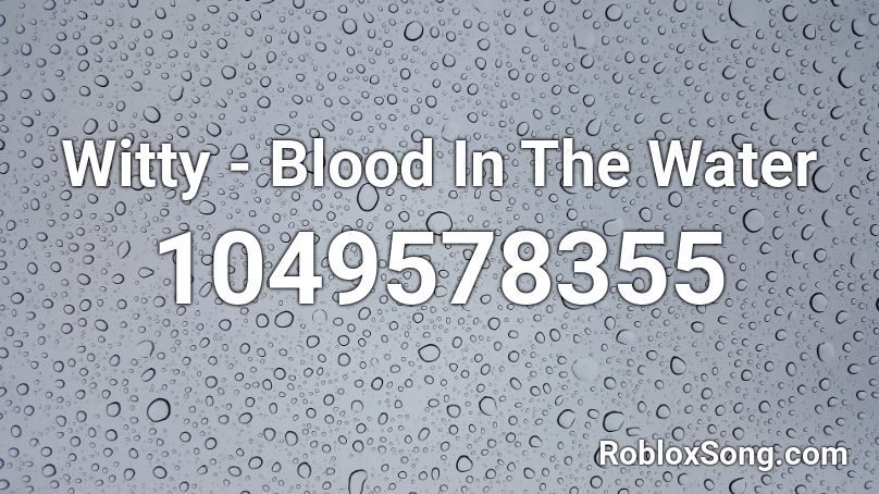 Witty Blood In The Water Roblox Id Roblox Music Codes - blood in the water roblox id full