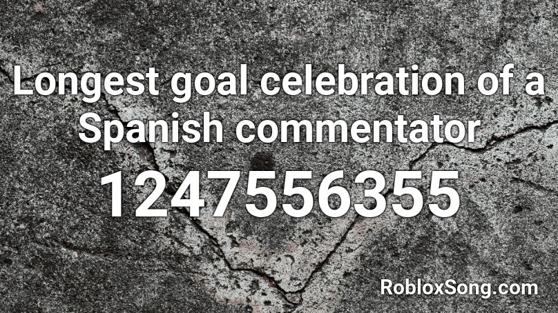 Longest goal celebration of a Spanish commentator  Roblox ID