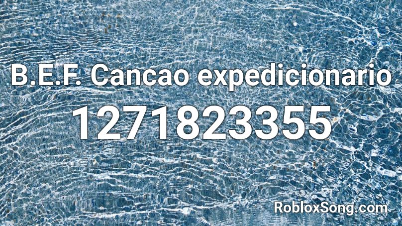 B.E.F. Cancao expedicionario Roblox ID