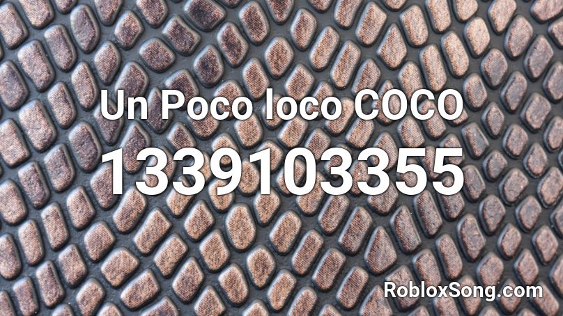 Un Poco Loco Coco Roblox Id Roblox Music Codes - un poco loco song roblox