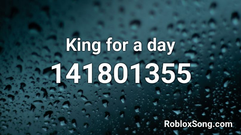 King for a day Roblox ID