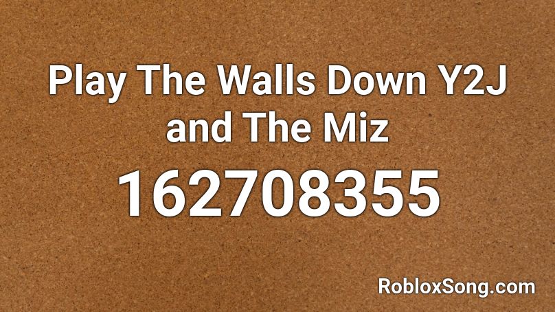 Play The Walls Down Y2J and The Miz Roblox ID