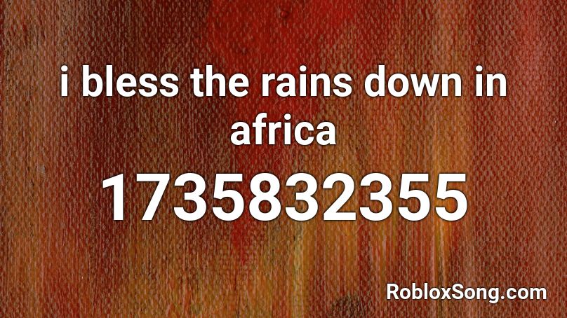 i bless the rains down in africa Roblox ID