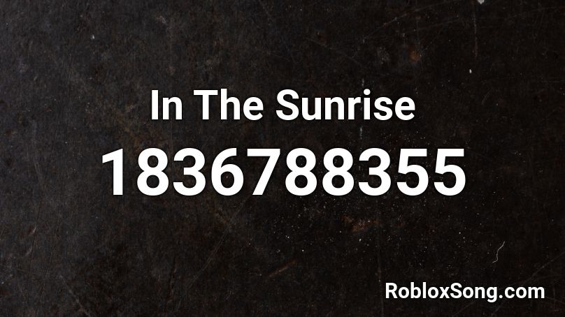 In The Sunrise Roblox ID