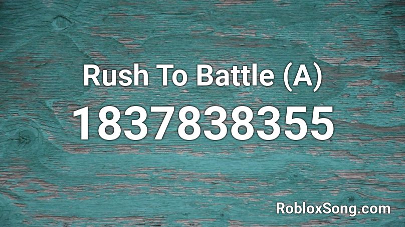 Rush To Battle (A) Roblox ID