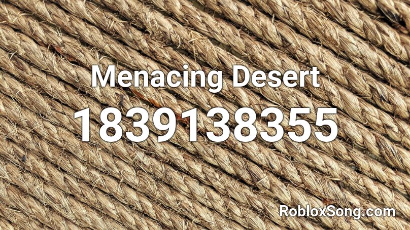 Menacing Desert Roblox ID