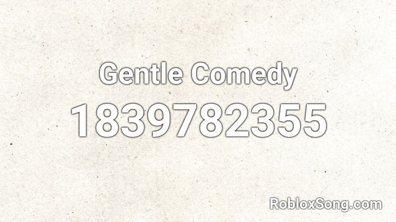 Gentle Comedy Roblox ID