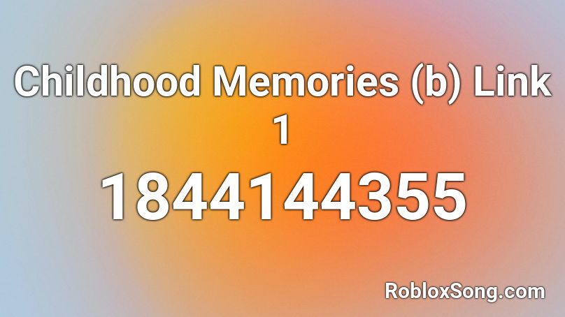 Childhood Memories (b) Link 1 Roblox ID