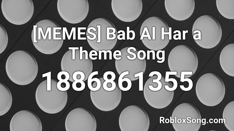 [MEMES] Bab Al Har a Theme Song Roblox ID