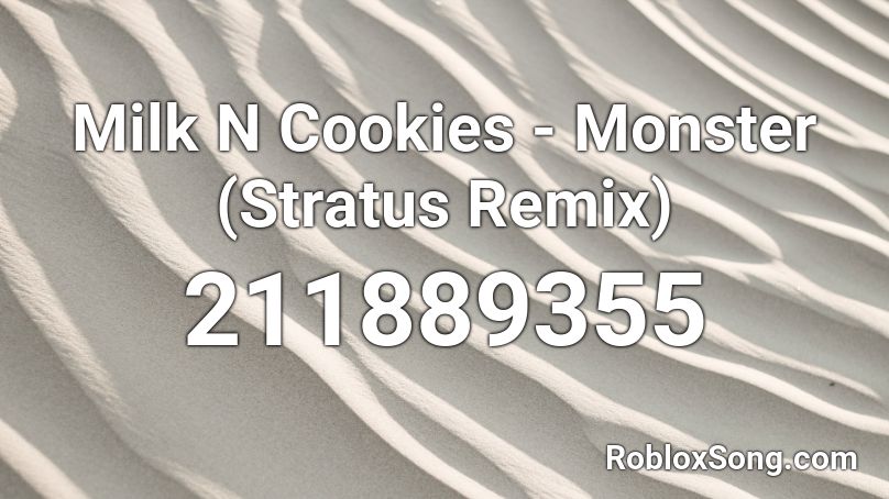 Milk N Cookies - Monster (Stratus Remix) Roblox ID