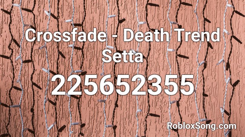 Crossfade - Death Trend Setta Roblox ID