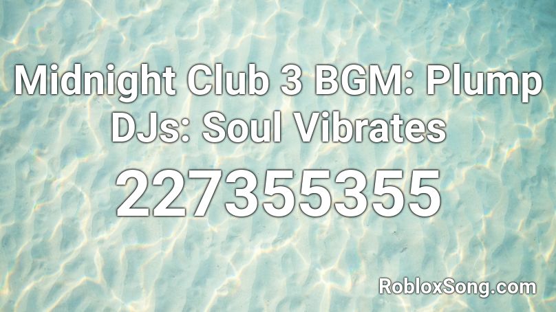 Midnight Club 3 BGM: Plump DJs: Soul Vibrates Roblox ID