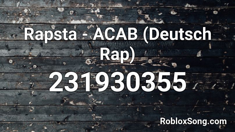 Rapsta - ACAB (Deutsch Rap) Roblox ID